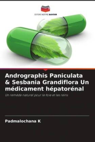 Andrographis Paniculata & Sesbania Grandiflora Un médicament hépatorénal (Carte broșată)