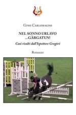Nel sonno urlavo... Gàrgatun! Casi risolti dall’ispettore Gregòri