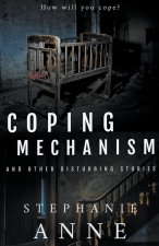 Coping Mechanism and Other Disturbing Stories