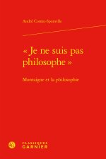 je ne suis pas philosophe  - montaigne et la philosophie