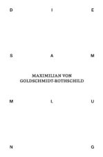 Die Sammlung von Maximilian von Goldschmidt-Rothschild