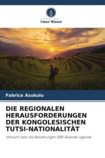 DIE REGIONALEN HERAUSFORDERUNGEN DER KONGOLESISCHEN TUTSI-NATIONALITÄT