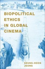 Biopolitical Ethics in Global Cinema (Paperback)
