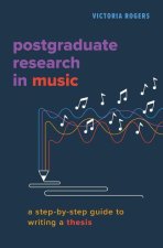 Postgraduate Research in Music A Step-by-Step Guide to Writing a Thesis (Hardback)