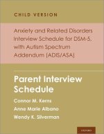 Anxiety and Related Disorders Interview Schedule for DSM-5, Child and Parent Version, with Autism Spectrum Addendum (ADIS/ASA) Parent Interview Schedu