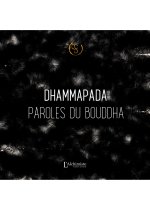 Paroles du Bouddha - Le Dhammapada (nouvelle traduction - édition commentée)
