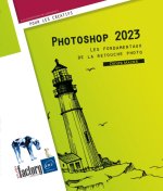 Photoshop 2023 - Les fondamentaux de la retouche photo