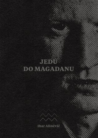 Jedu do Magadanu - Vězeňský deník anarchisty