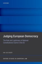 Judging European Democracy The Role and Legitimacy of National Constitutional Courts in the EU (Hardback)