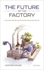 The Future of the Factory How Megatrends are Changing Industrialization (Hardback)