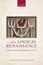 The Logical Renaissance Literature, Cognition, and Argument, 1479-1630 (Hardback)