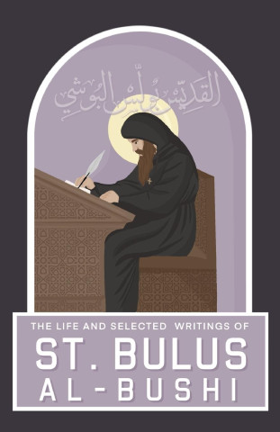 The Life and Selected Writings of St Bulus Al-Bushi