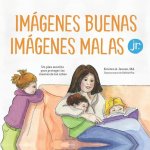 Imágenes buenas, imágenes malas Jr.: Un plan sencillo para proteger las mentes de los ni?os peque?os