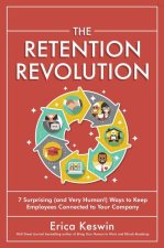The Retention Revolution: 7 Surprising (and Very Human!) Ways to Keep Employees Connected to Your Company