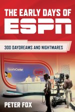 The Early Days of ESPN: 300 Daydreams and Nightmares