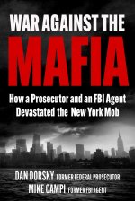 War Against the Mafia: How a Prosecutor and an FBI Agent Devastated the New York Mob