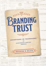 Branding Trust: Advertising and Trademarks in Nineteenth-Century America