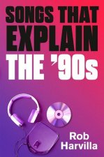Songs That Explain the 90s