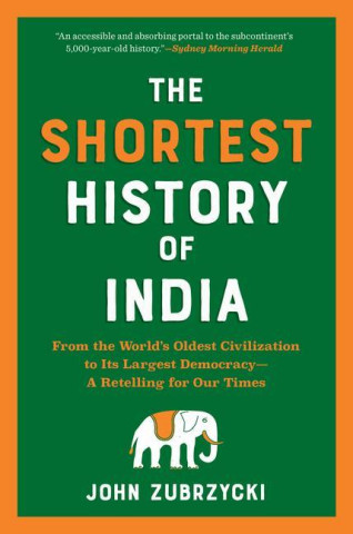 The Shortest History of India: From the World's Oldest Civilization to Its Largest Democracy--A Retelling for Our Times