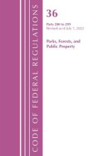 Code of Federal Regulations, Title 36 Parks, Forests, and Public Property 200-299, Revised as of July 1, 2022