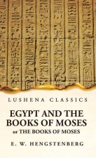 Egypt and the Books of Moses Or the Books of Moses; Illustrated by the Monuments of Egypt
