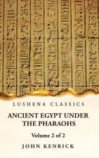 Ancient Egypt Under the Pharaohs Volume 2 of 2