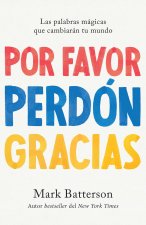 Por Favor, Perdon, Gracias: Las Palabras Mágicas Que Cambiarán Tu Mundo / Please, Sorry, Thanks