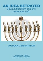 An Idea Betrayed: Jews, Liberalism, and the American Left