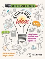 Activating Students' Ideas: Linking Formative Assessment Probes to Instructional Sequence