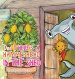 Dad There's a Hammerhead in The Shed