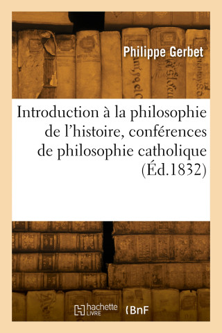 Introduction à la philosophie de l'histoire, conférences de philosophie catholique