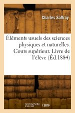 Éléments usuels des sciences physiques et naturelles. Cours supérieur. Livre de l'élève