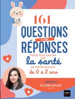 161 questions et leurs réponses pour tout savoir sur la santé de votre enfant de 0 à 2 ans
