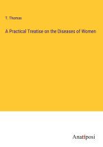 A Practical Treatise on the Diseases of Women