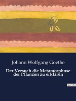 Der Versuch die Metamorphose der Pflanzen zu erklären