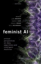 Feminist AI Critical Perspectives on Algorithms, Data, and Intelligent Machines (Hardback)