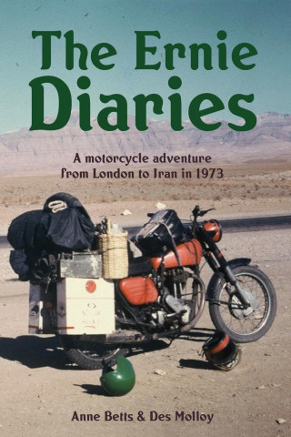 The Ernie Diaries. A Motorcycle Adventure from London to Iran in 1973