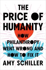 The Price of Humanity: How Philanthropy Went Wrong--And How to Fix It