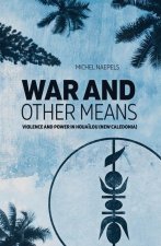 War and Other Means: Power and violence in Houa?lou (New Caledonia)