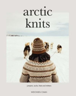 Arctic Knits: Sweaters, Socks, Mittens and More