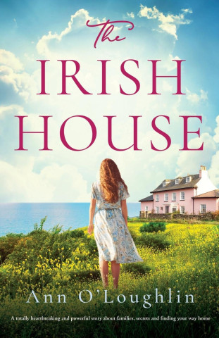 The Irish House: A totally heartbreaking and powerful story about families, secrets and finding your way home