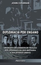 Diplomacia por engano: Um relato da conduta de traiç?o dos governos da Gr?-Bretanha e dos Estados Unidos