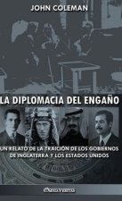 La diplomacia del enga?o: un relato de la traición de los gobiernos de Inglaterra y los Estados Unidos
