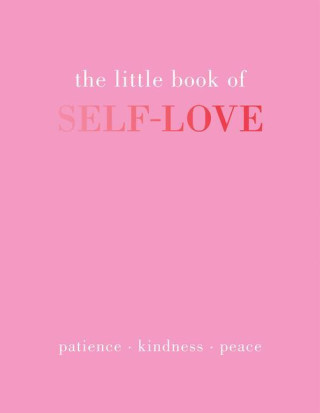 The Little Book of Self-Love: Patience. Kindness. Peace.