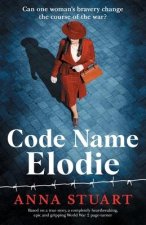 Code Name Elodie: Based on a true story, a completely heartbreaking, epic and gripping World War 2 page-turner