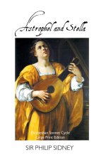 Astrophel and Stella: Elizabethan Sonnet Cycle: Large Print Edition: Elizabethan Sonnet Cycle: Large Print Edition