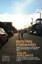 Moving Forward / Salir Adelante: Health, Care and Violence Seen Through the Eyes of Displaced Venezuelan Women in Brazil / La Salud, El Cuidado Y La V