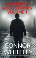Criminally Good Stories Volume 1: 20 Detective Mystery Short Stories
