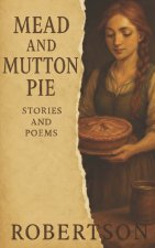 Mead and Mutton Pie: Stories and Poems