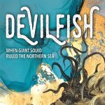 Devilfish: When Giant Squid Ruled the Northern Sea